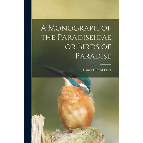 A Monograph of the Paradiseidae or Birds of Paradise - Paperback