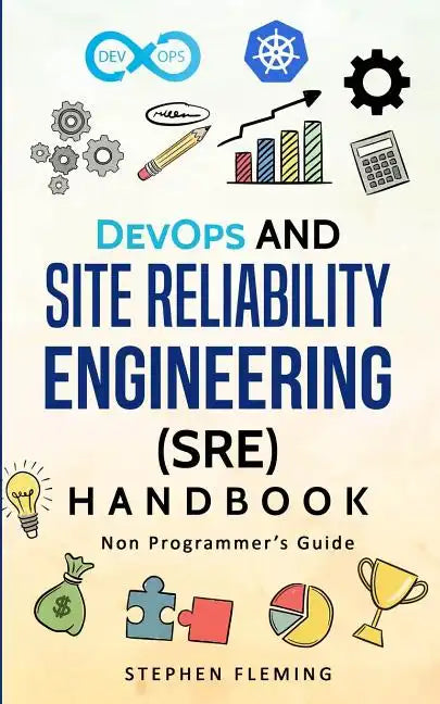DevOps and Site Reliability Engineering (SRE) Handbook: Non Programmer's Guide - Paperback