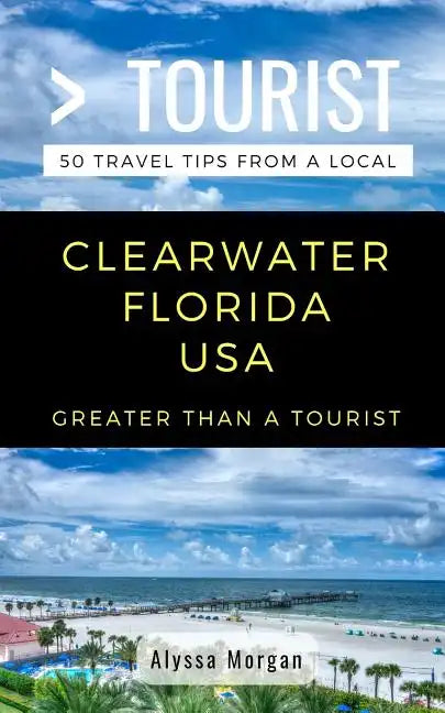 Greater Than a Tourist- Clearwater Florida USA: 50 Travel Tips from a Local - Paperback