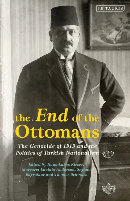 The End of the Ottomans: The Genocide of 1915 and the Politics of Turkish Nationalism - Paperback