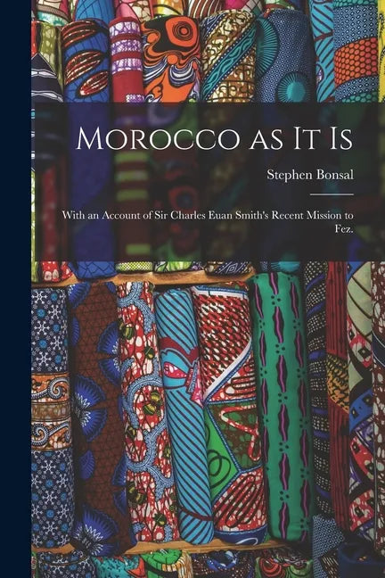 Morocco as It is: With an Account of Sir Charles Euan Smith's Recent Mission to Fez. - Paperback