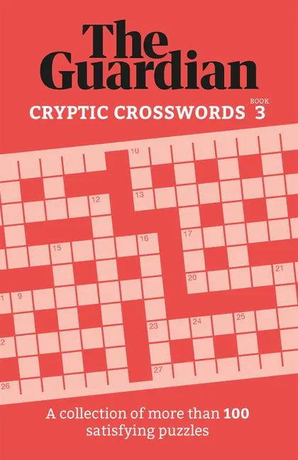 The Guardian Cryptic Crosswords 3: A Collection of More Than 100 Satisfying Puzzles - Paperback
