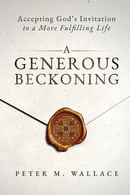 A Generous Beckoning: God's Gracious Invitations to Authentic Spiritual Life - Paperback