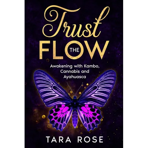Trust the Flow: Awakening with Kambo, Cannabis and Ayahuasca - Paperback