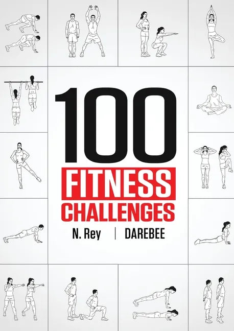 100 Fitness Challenges: Month-long Darebee Fitness Challenges to Make Your Body Healthier and Your Brain Sharper - Paperback