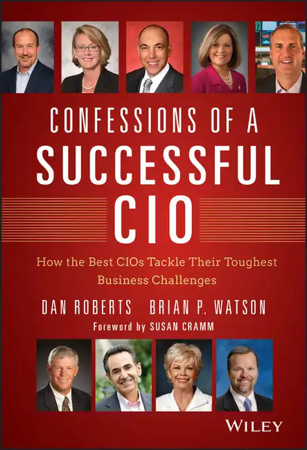 Confessions of a Successful CIO: How the Best Cios Tackle Their Toughest Business Challenges - Hardcover