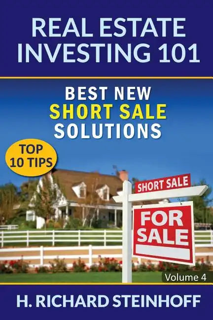 Real Estate Investing 101: Best New Short Sale Solutions (Top 10 Tips) - Volume 4 - Paperback