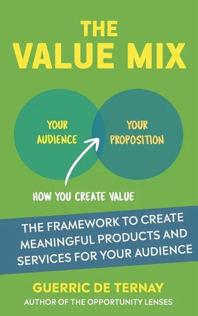 The Value Mix: The Framework to Create Meaningful Products and Services for Your Audience - Paperback