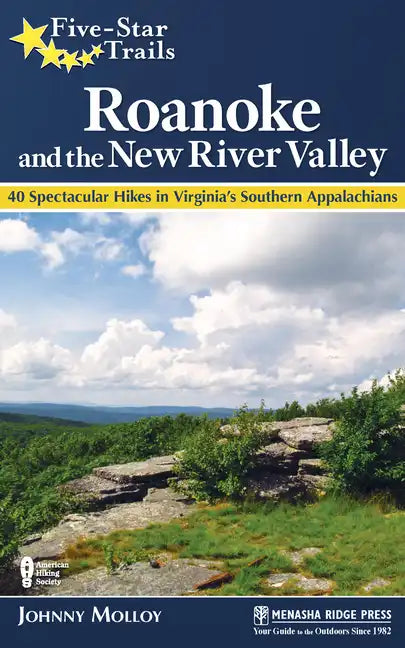 Five-Star Trails: Roanoke and the New River Valley: 40 Spectacular Hikes in Virginia's Southern Appalachians - Paperback