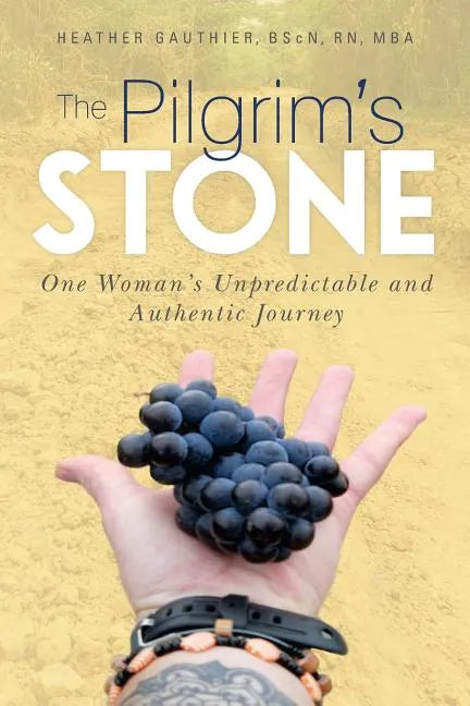 The Pilgrim's Stone: One Woman's Unpredictable and Authentic Journey - Paperback
