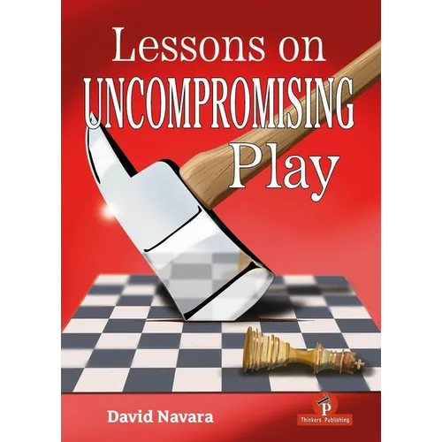 Lessons on Uncompromising Play: Mastering Strategies for Winning Concepts - Hardcover