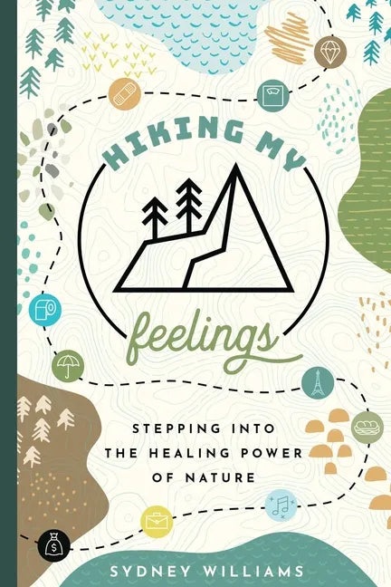 Hiking My Feelings: Stepping Into the Healing Power of Nature - Paperback