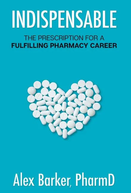 Indispensable: The prescription for a fulfilling pharmacy career - Hardcover