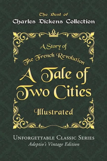 Charles Dickens Collection - A Tale of Two Cities - Illustrated: A Story of The French Revolution - Unforgettable Classic Series - Charles Dickens Col - Paperback