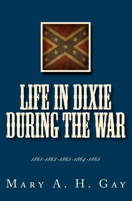 Life In Dixie During The War: 1861-1862-1863-1864-1865 - Paperback