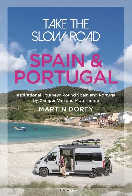 Take the Slow Road: Spain and Portugal: Inspirational Journeys Round Spain and Portugal by Camper Van and Motorhome - Paperback