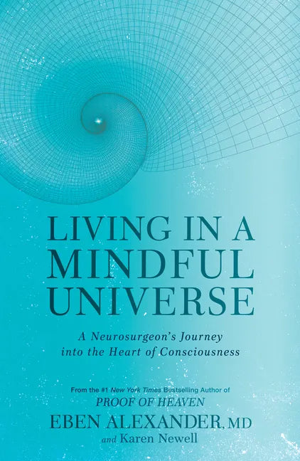 Living in a Mindful Universe: A Neurosurgeon's Journey Into the Heart of Consciousness - Paperback