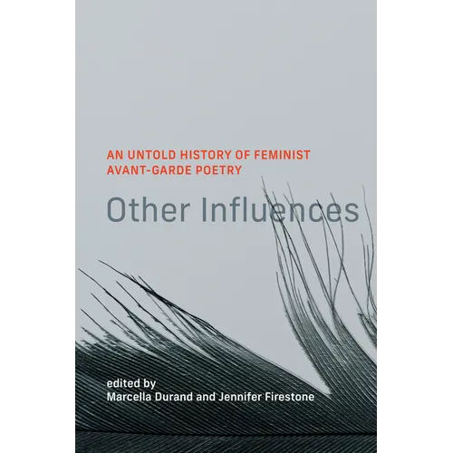 Other Influences: An Untold History of Feminist Avant-Garde Poetry - Hardcover