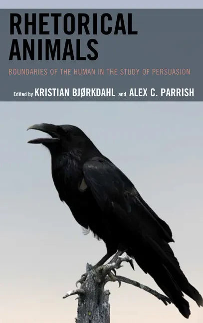 Rhetorical Animals: Boundaries of the Human in the Study of Persuasion - Paperback