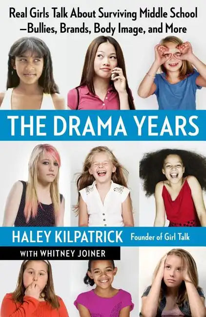 The Drama Years: Real Girls Talk about Surviving Middle School -- Bullies, Brands, Body Image, and More - Paperback