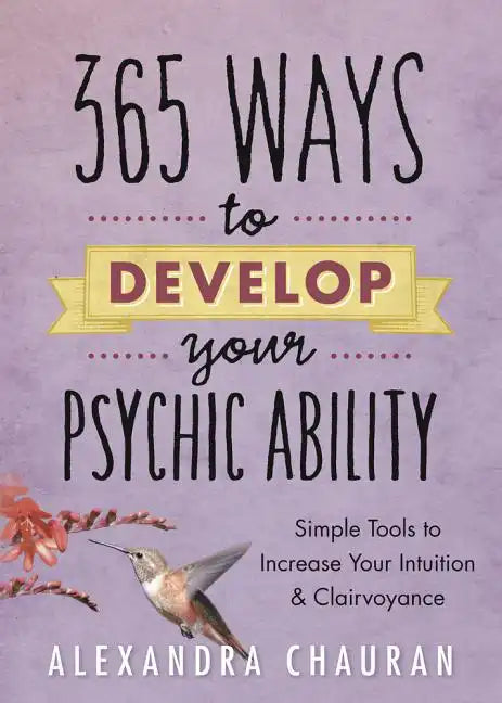 365 Ways to Develop Your Psychic Ability: Simple Tools to Increase Your Intuition & Clairvoyance - Paperback