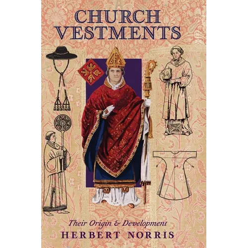 Church Vestments: Their Origin and Development - Hardcover