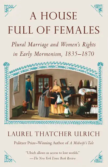 A House Full of Females: Plural Marriage and Women's Rights in Early Mormonism, 1835-1870 - Paperback
