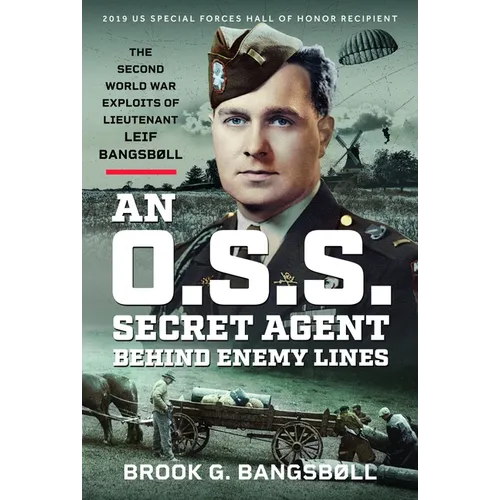 An O.S.S. Secret Agent Behind Enemy Lines: The Second World War Exploits of Lieutenant Leif Bangsbøll - Hardcover