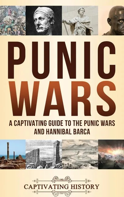 Punic Wars: A Captivating Guide to The Punic Wars and Hannibal Barca - Hardcover