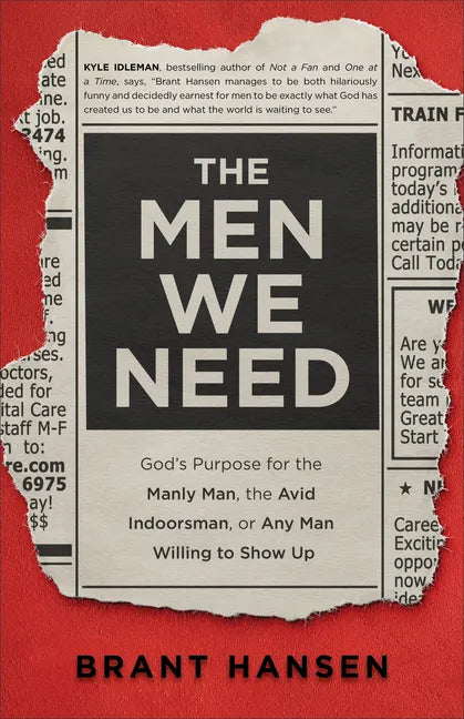The Men We Need: God's Purpose for the Manly Man, the Avid Indoorsman, or Any Man Willing to Show Up - Paperback