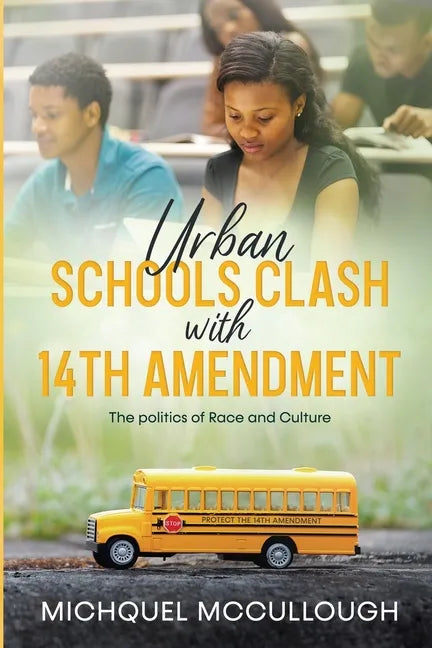 Urban Schools Clash with 14th Amendment: the Politics of Race and Culture - Paperback