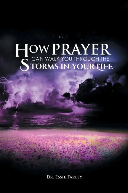 How Prayer Can Walk You Through the Storms in Your Life - Paperback