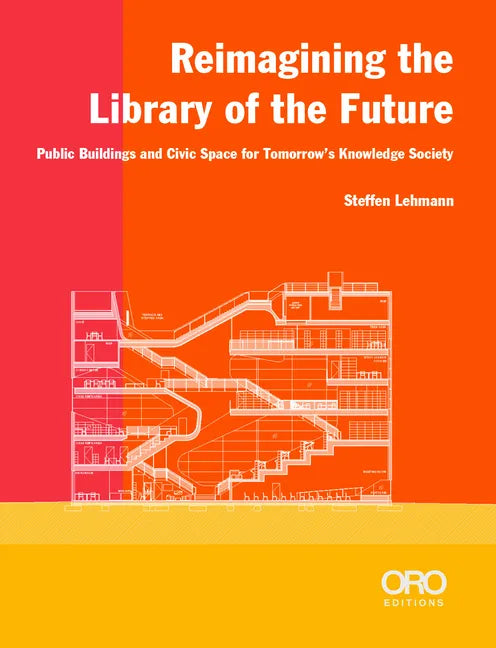 Reimagining the Library of the Future: Public Buildings and Civic Space for Tomorrow's Knowledge Society - Paperback