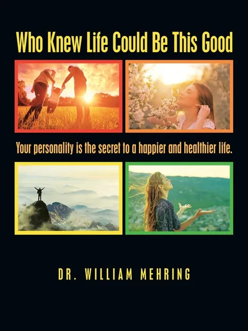 Who Knew Life Could Be This Good: Your Personality Is the Secret to a Happier and Healthier Life. - Paperback