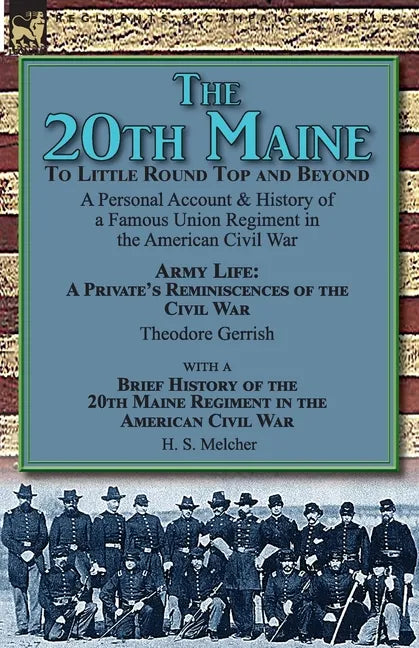 The 20th Maine-To Little Round Top and Beyond: a Personal Account & History of a Famous Union Regiment in the American Civil War - Paperback