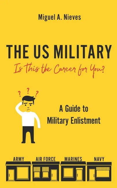 The US Military: Is This the Career for You?: A guide to military enlistment - Paperback