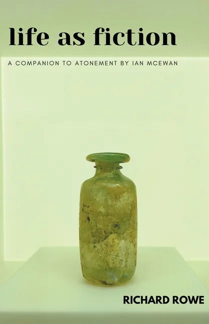 Life as Fiction - A Companion to Atonement by Ian McEwan - Paperback