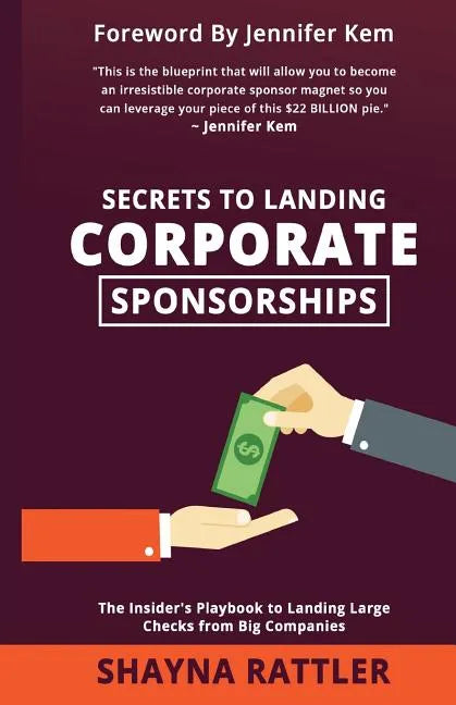 Secrets to Landing Corporate Sponsorships: The Insider's Playbook to Landing Large Checks from Big Companies - Paperback