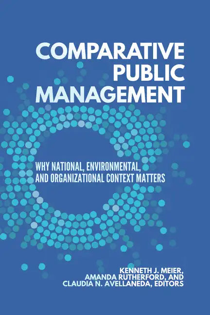 Comparative Public Management: Why National, Environmental, and Organizational Context Matters - Paperback