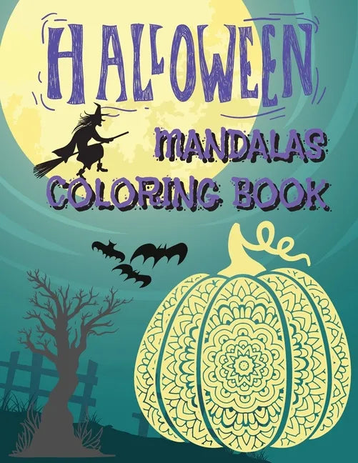 Halloween Mandalas Coloring Book: Great and Scary Patterns: Pumpkins, Monsters, Witches, and Many More for Halloween Lovers - Paperback