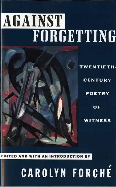 Against Forgetting: Twentieth-Century Poetry of Witness - Paperback