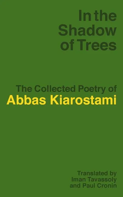 In the Shadow of Trees: The Collected Poetry of Abbas Kiarostami - Paperback