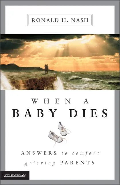 When a Baby Dies: Answers to Comfort Grieving Parents - Paperback