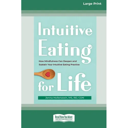 Intuitive Eating for Life: How Mindfulness Can Deepen and Sustain Your Intuitive Eating Practice (16pt Large Print Edition) - Paperback