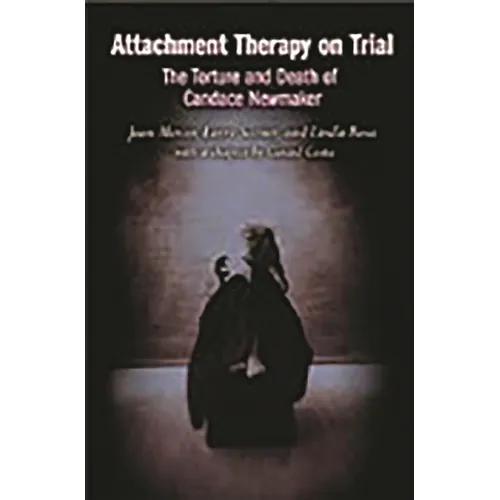 Attachment Therapy on Trial: The Torture and Death of Candace Newmaker - Hardcover