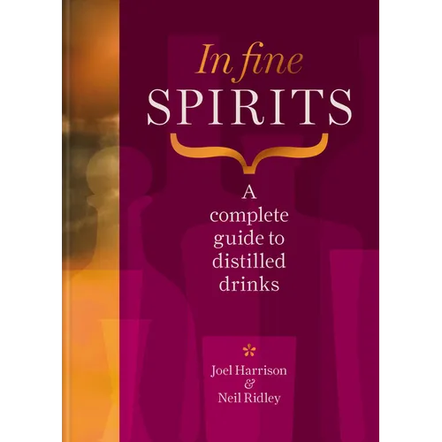 In Fine Spirits: A Complete Guide to Distilled Drinks - Hardcover