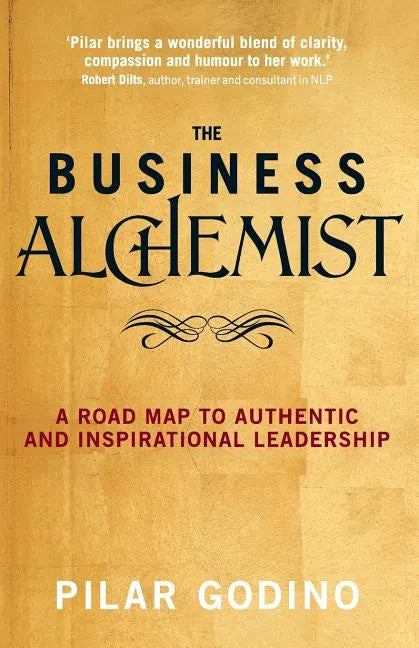 The Business Alchemist: A Road Map to Authentic and Inspirational Leadership - Paperback