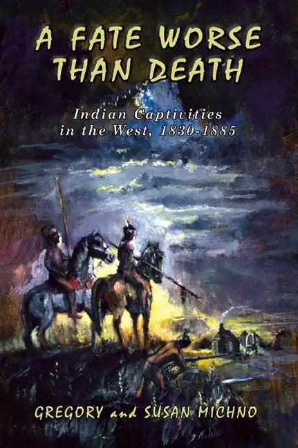 A Fate Worse Than Death: Indian Captivities in the West, 1830-1885 - Paperback