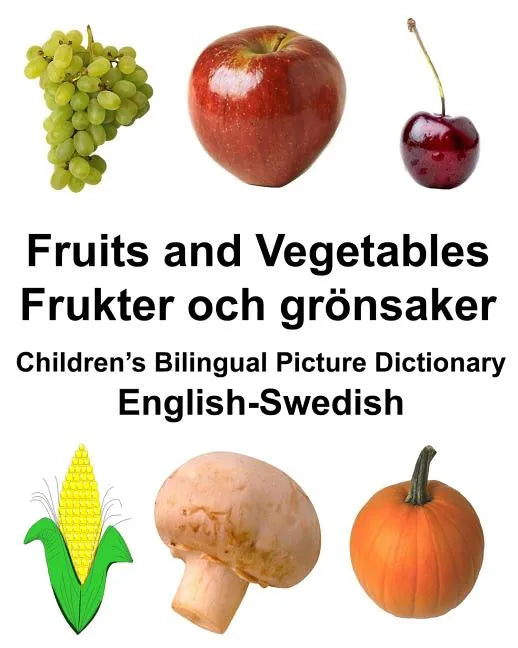 English-Swedish Fruits and Vegetables/Frukter och grönsaker Children's Bilingual Picture Dictionary - Paperback