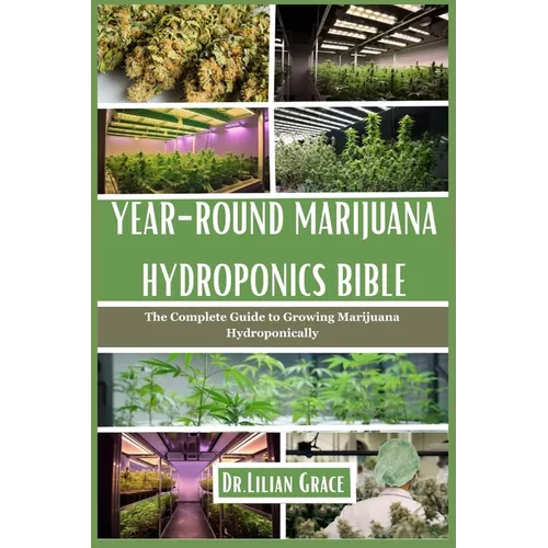 Year-Round Marijuana Hydroponics Bible: The Complete Guide to Growing Marijuana Hydroponically - Paperback